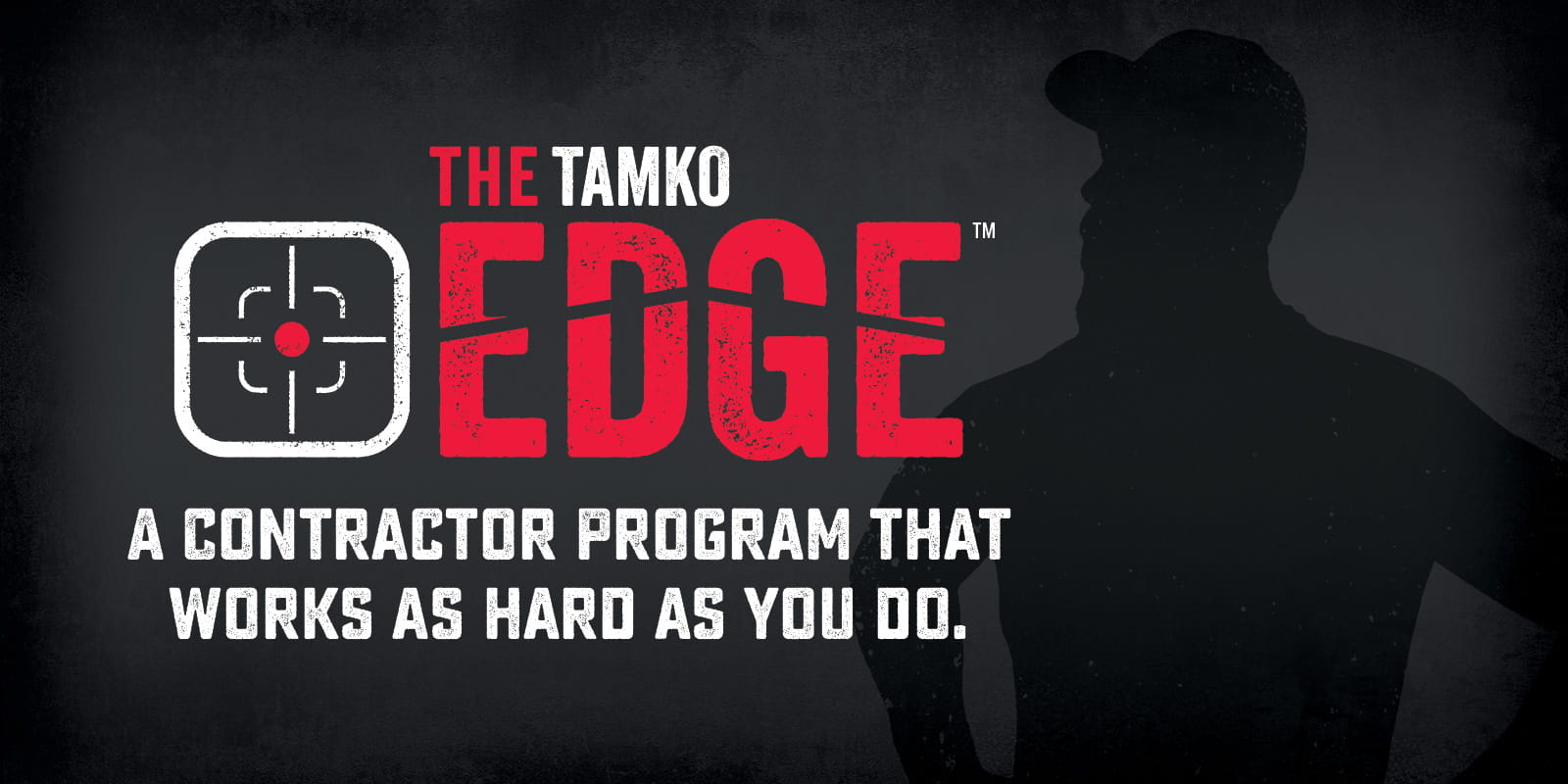 The TAMKO Edge - A Contractor Program That Works As Hard As You Do